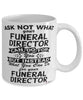 Funny Funeral Director Mug Ask Not What Your Funeral Director Can Do For You Coffee Cup 11oz 15oz White