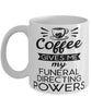 Funny Funeral Director Mug Coffee Gives Me My Funeral Directing Powers Coffee Cup 11oz 15oz White