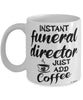 Funny Funeral Director Mug Instant Funeral Director Just Add Coffee Cup White