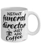 Funny Funeral Director Mug Instant Funeral Director Just Add Coffee Cup White