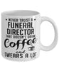 Funny Funeral Director Mug Never Trust A Funeral Director That Doesn't Drink Coffee and Swears A Lot Coffee Cup 11oz 15oz White