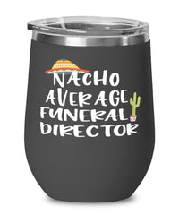 Funny Funeral Director Wine Tumbler Nacho Average Funeral Director Wine Glass Stemless 12oz Stainless Steel