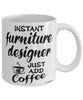 Funny Furniture Designer Mug Instant Furniture Designer Just Add Coffee Cup White