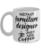 Funny Furniture Designer Mug Instant Furniture Designer Just Add Coffee Cup White