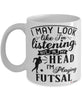 Funny Futsal Mug I May Look Like I'm Listening But In My Head I'm Playing Futsal Coffee Cup White