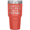 Funny Futsal Tumbler Tears Of The People I Beat In Futsal Laser Etched 30oz Stainless Steel Tumbler
