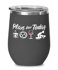 Funny Futsal Wine Glass Adult Humor Plan For Today Futsal 12oz Stainless Steel Black