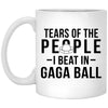 Funny Gaga Ball Mug Tears Of The People I Beat In Gaga Ball Coffee Cup 11oz White XP8434