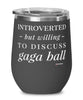 Funny Gaga Ball Wine Glass Introverted But Willing To Discuss Gaga Ball 12oz Stainless Steel Black