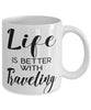 Funny Gallivanter Traveler Mug Life Is Better With Traveling Coffee Cup 11oz 15oz White