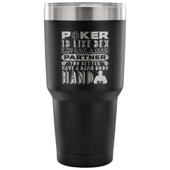 Funny Gambling Travel Mug Poker Is Like Sex 30 oz Stainless Steel Tumbler
