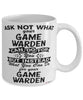 Funny Game Warden Mug Ask Not What Your Game Warden Can Do For You Coffee Cup 11oz 15oz White