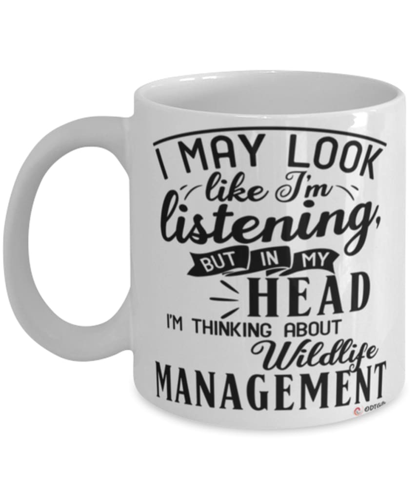 Funny Game Warden Mug I May Look Like I'm Listening But In My Head I'm Thinking About Wildlife Management Coffee Cup White