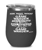 Funny Game Warden Wine Glass Ask Not What Your Game Warden Can Do For You 12oz Stainless Steel Black