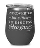 Funny Gamer Gaming Wine Glass Introverted But Willing To Discuss Video Games 12oz Stainless Steel Black