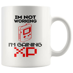 Funny Gamer Mug Im Not Working Im Gaining XP 11oz White Coffee Mugs