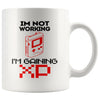 Funny Gamer Mug Im Not Working Im Gaining XP 11oz White Coffee Mugs