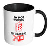 Funny Gamer Mug Im Not Working Im Gaining XP White 11oz Accent Coffee Mugs