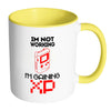 Funny Gamer Mug Im Not Working Im Gaining XP White 11oz Accent Coffee Mugs