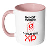 Funny Gamer Mug Im Not Working Im Gaining XP White 11oz Accent Coffee Mugs