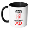 Funny Gamer Mug Im Not Working Im Gaining XP White 11oz Accent Coffee Mugs