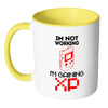 Funny Gamer Mug Im Not Working Im Gaining XP White 11oz Accent Coffee Mugs