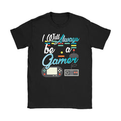 Funny Gamer Shirt I Will Always Be A Gamer Gildan Womens T-Shirt