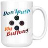 Funny Gaming Mug Dont Push My Buttons 15oz White Coffee Mugs