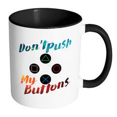 Funny Gaming Mug Dont Push My Buttons White 11oz Accent Coffee Mugs