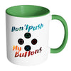 Funny Gaming Mug Dont Push My Buttons White 11oz Accent Coffee Mugs
