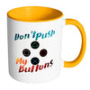 Funny Gaming Mug Dont Push My Buttons White 11oz Accent Coffee Mugs
