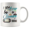 Funny Gaming Mug I Will Always Be A Gamer 11oz White Coffee Mugs