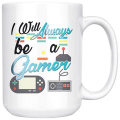 Funny Gaming Mug I Will Always Be A Gamer 15oz White Coffee Mugs