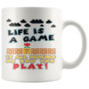 Funny Gaming Mug Life Is A Game It Depends On How You Play 11oz White Coffee Mugs