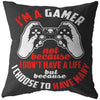 Funny Gaming Pillows Im A Gamer Not Because I Dont Have A Life But Because