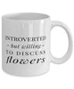 Funny Gardener Florist Mug Introverted But Willing To Discuss Flowers Coffee Mug 11oz White