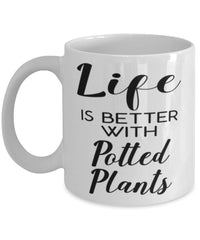 Funny Gardener Plant Lady Mug Life Is Better With Potted Plants Coffee Cup 11oz 15oz White