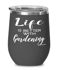 Funny Gardener Wine Glass Life Is Better With Gardening 12oz Stainless Steel Black