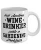 Funny Gardening Mug Just Another Wine Drinker With A Gardening Problem Coffee Cup 11oz White