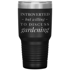 Funny Gardening Tumbler Introverted But Willing To Discuss Gardening Laser Etched 30oz Stainless Steel Tumbler