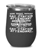 Funny Gas Station Attendant Wine Glass Ask Not What Your Gas Station Attendant Can Do For You 12oz Stainless Steel Black