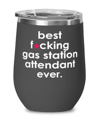 Funny Gas Station Attendant Wine Glass B3st F-cking Gas Station Attendant Ever 12oz Stainless Steel Black