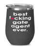 Funny Gate Agent Wine Glass B3st F-cking Gate Agent Ever 12oz Stainless Steel Black