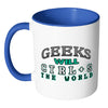 Funny Geek Mug Geeks Will Ctrl S The World White 11oz Accent Coffee Mugs