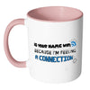 Funny Geek Mug Is your Name WiFi White 11oz Accent Coffee Mugs