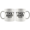 Funny Geek Mug Talk Nerdy With Us 11oz White Coffee Mugs