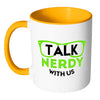 Funny Geek Mug Talk Nerdy With Us White 11oz Accent Coffee Mugs