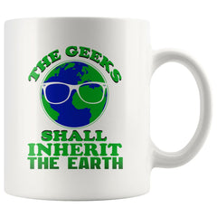 Funny Geek Mug The Geeks Shall Inherit The Earth 11oz White Coffee Mugs
