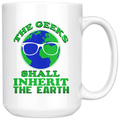 Funny Geek Mug The Geeks Shall Inherit The Earth 15oz White Coffee Mugs