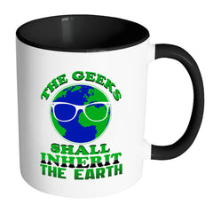 Funny Geeks Mug The Geeks Shall Inherit The Earth White 11oz Accent Coffee Mugs